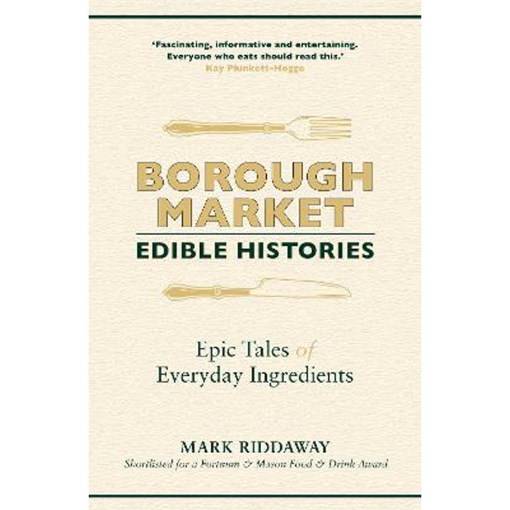 Borough Market: Edible Histories: Epic tales of everyday ingredients (Paperback) - Mark Riddaway
